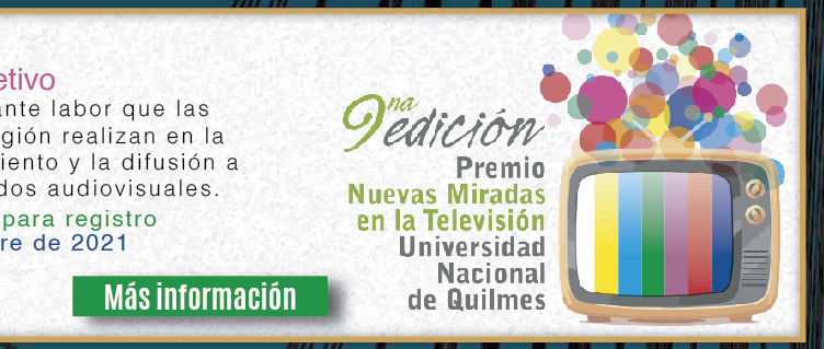 9º Premio Nuevas Miradas en la Televisión – Universidad Nacional de Quilmes [NMTV-UNQ] (Ms informacin)